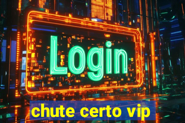 chute certo vip